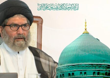 میلاد خاتم الانبیاۖ کا جشن منانے کے ساتھ ان کی تعلیمات کو مد نظر رکھا جائے ، قائد ملت جعفریہ